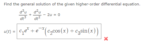 Find the general solution of the given higher-order differential equation.
d³u d²u
+
dt³
dt²
u(t) =
2u = 0
Get
c₁e* + e¯(c₂cos(x) + casin(x))
X