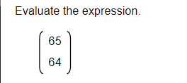 Evaluate the expression.
65
64
