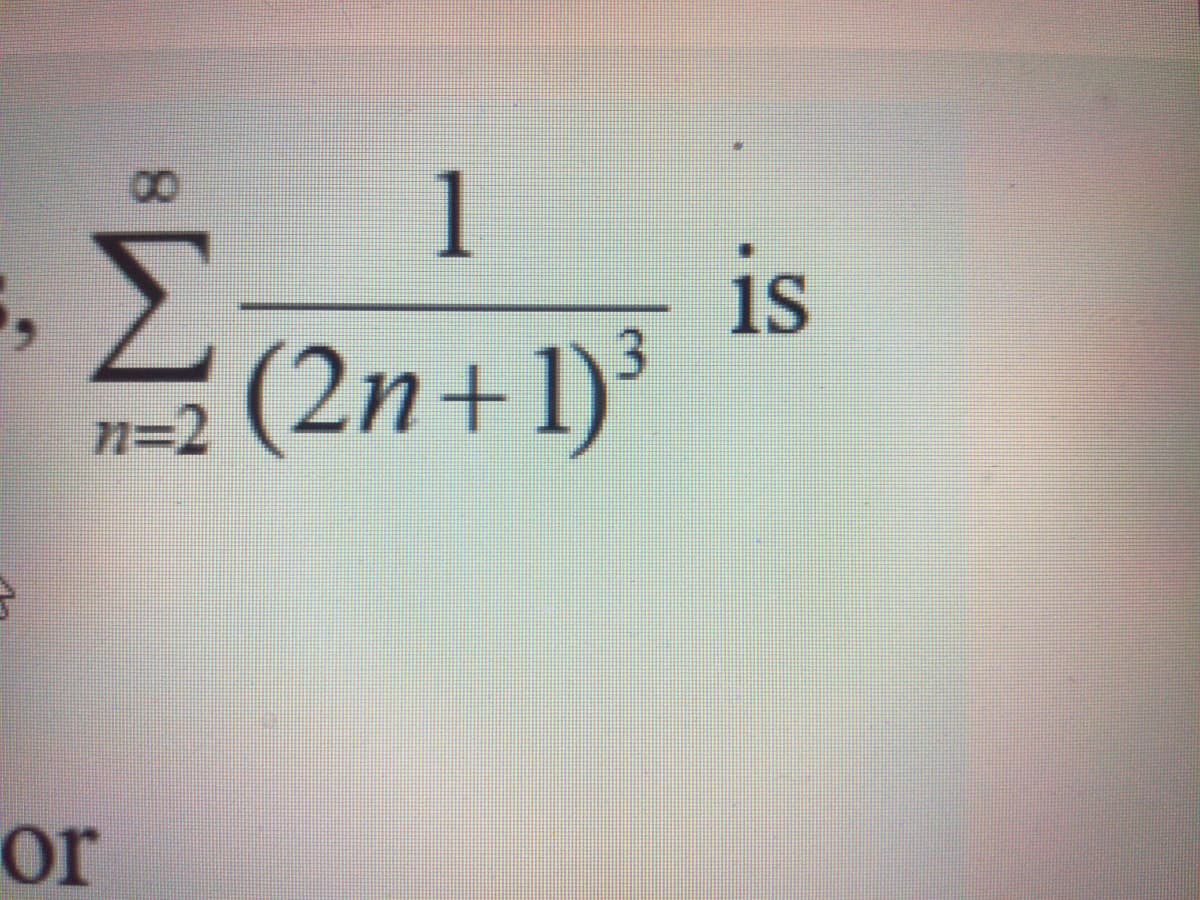1
is
Σ
(2n+1)³
n=2
or

