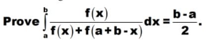 f(x)
b-a
dx =-
f(x)+f(a+b-x)
Prove
