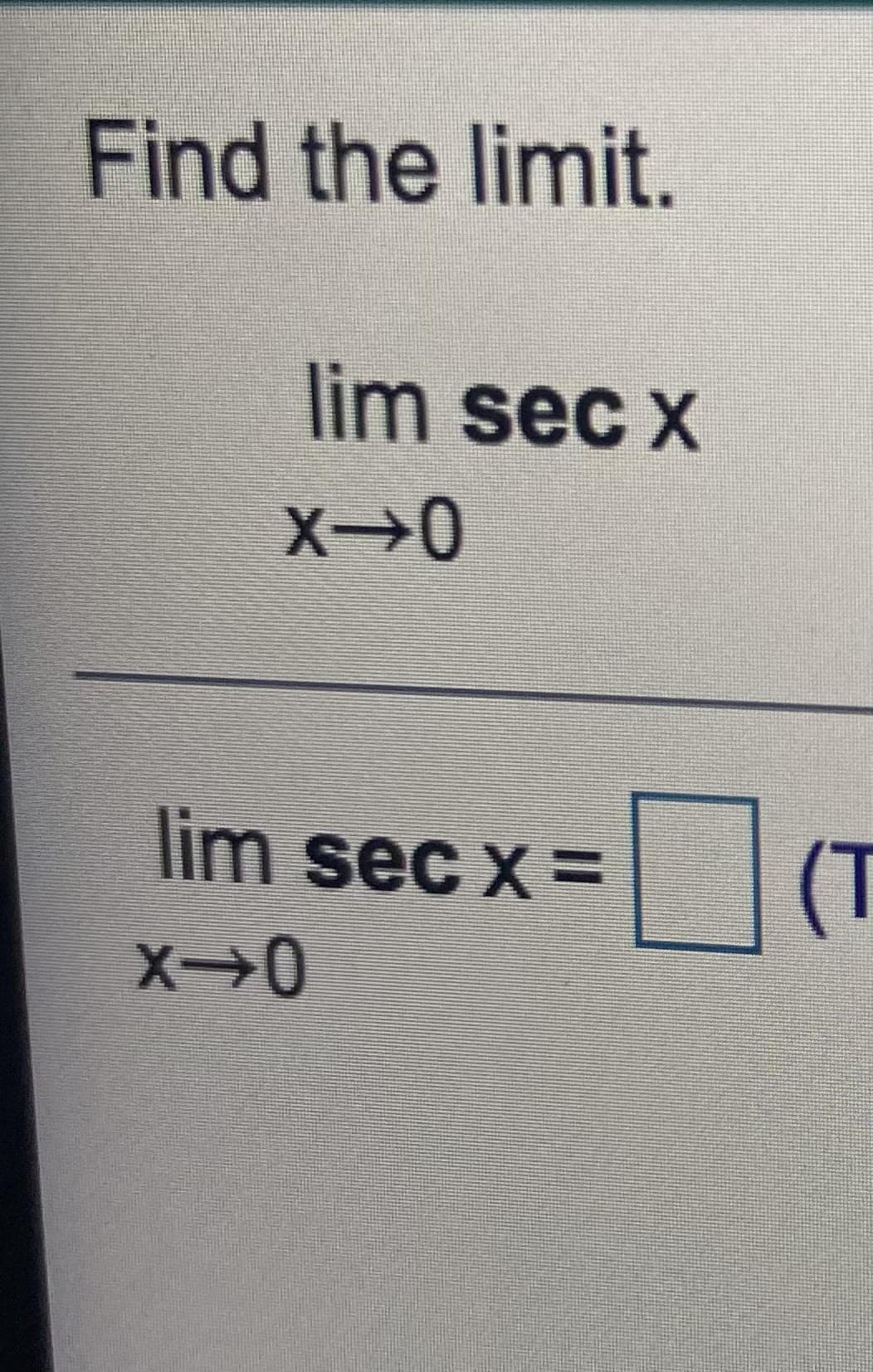 Find the limit.
lim sec x
lim sec x =
(T
X→0
