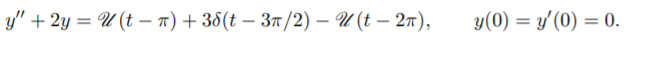 y" + 2y = U (t – 1) + 36(t – 37/2) – U (t – 27),
y(0) = y'(0) = 0.
%3D
