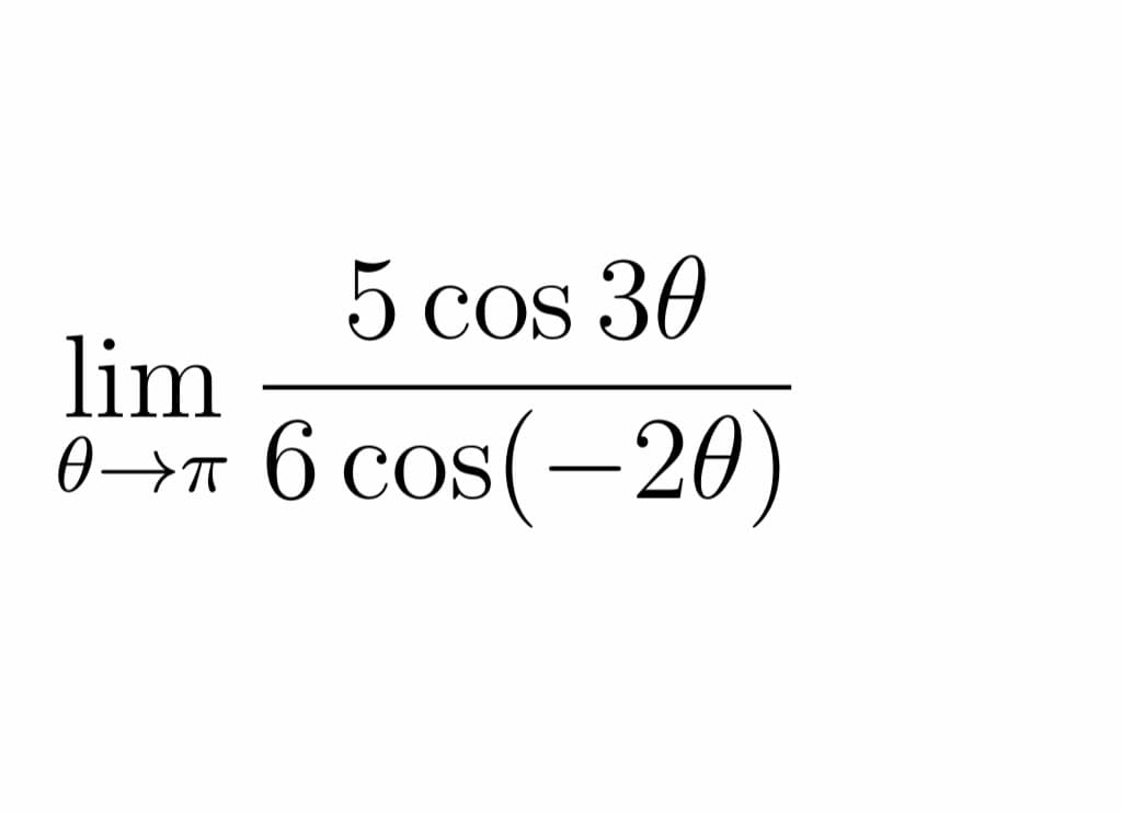 5 cos 30
lim
0 —т 6 сos(—20)
