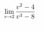 v? – 4
lim
v→2 v3 – 8
