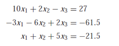 10x1 + 2x2 - X3 = 27
-3x1 - 6x2 + 2x3 = -61.5
X1
X₁ + X2 + 5x3 = -21.5