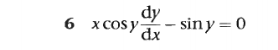 dy
6 x Cosy-
- siny=0
dx
