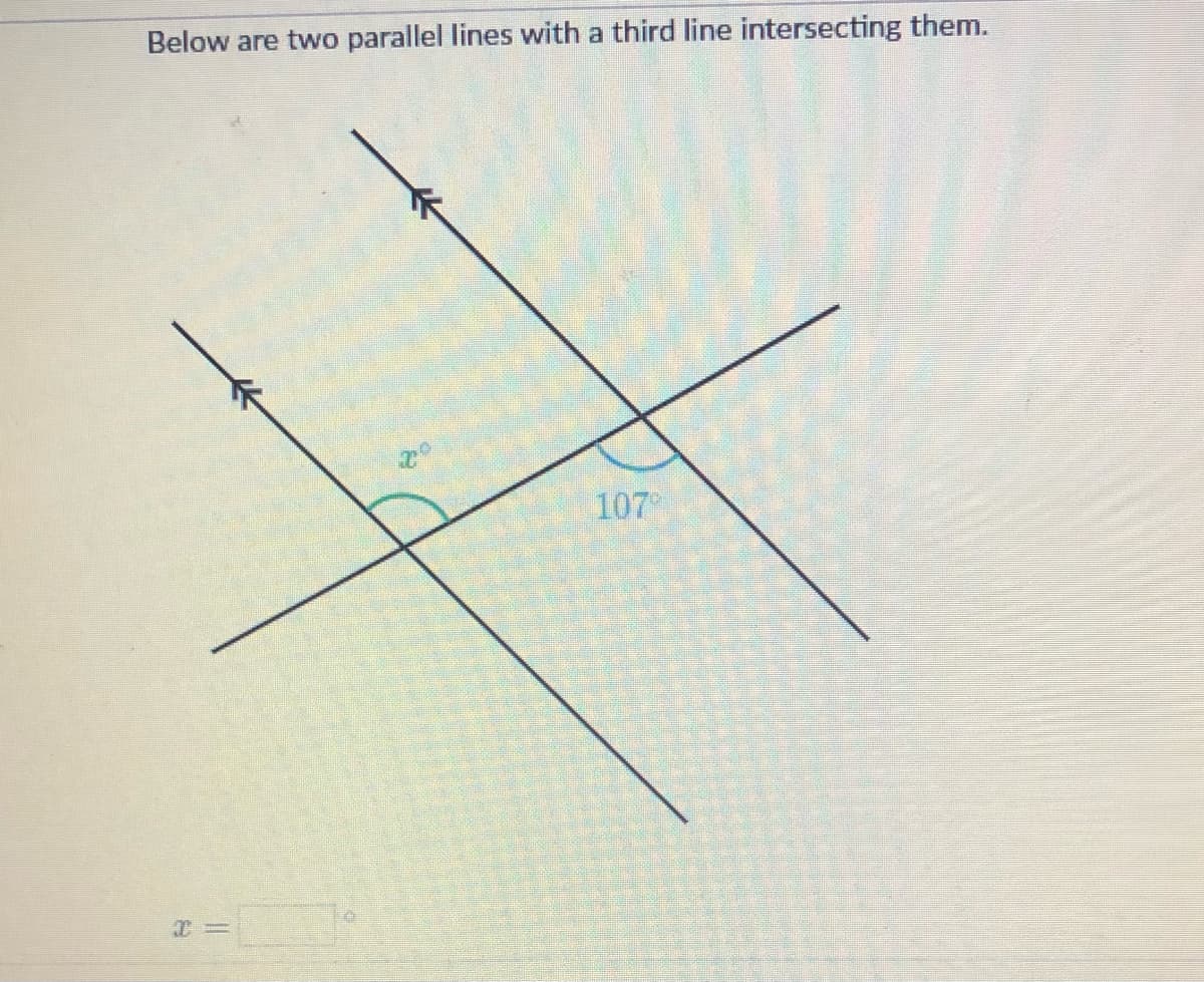 Below are two parallel lines with a third line intersecting them.
107
