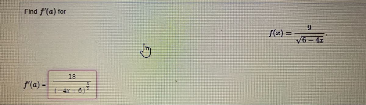 Find f'(a) for
9.
/(x) =
%3D
V6- 4z
18
f'(a) =
-4x -6)*
