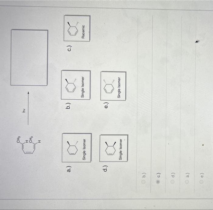 b.)
C.)
d.)
a.)
a.)
e.)
d.)
CH3
H
CH3
H
✓
Single Isomer
X
Single Isomer
hv
b.)
e.)
a
Single Isomer
****
Single Isomer
C.)
Racemic