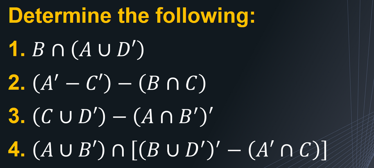 Determine the following:
1. Вn (AUD')
2. (A' — С') — (ВПС)
3. (C U D') – (A O B')'
4. (A U B') n [(B U D')' – (A' n C)]
