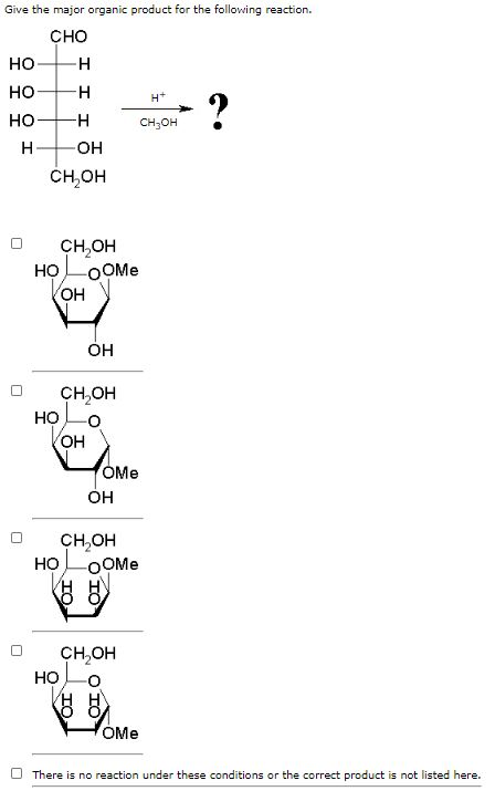 Give the major organic product for the following reaction.
CHO
но
-H
но
но
CH;OH
H
он
CH,OH
CH,OH
-OOME
Он
но
Он
CH,OH
Но
OH
OMe
он
CH,OH
Но
-OOME
CH,OH
но
ÓMe

