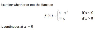 Examine whether or not the function
(4-x?
f (x) =-
|4+x
if x <0
if x>0
Is continuous at x = 0
