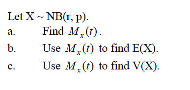 Let X ~ NB(r, p).
Find M,(1).
а.
Use M,(t) to find E(X).
Use M, (t) to find V(X).
с.
b.
