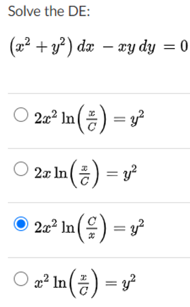 Solve the DE:
(관2 + y?) dz-zy dy %3D 0
O (등) %3Dy?
2x2 In
2x In() = y?
© 2x² In() = 3²
O
2² In () = y
