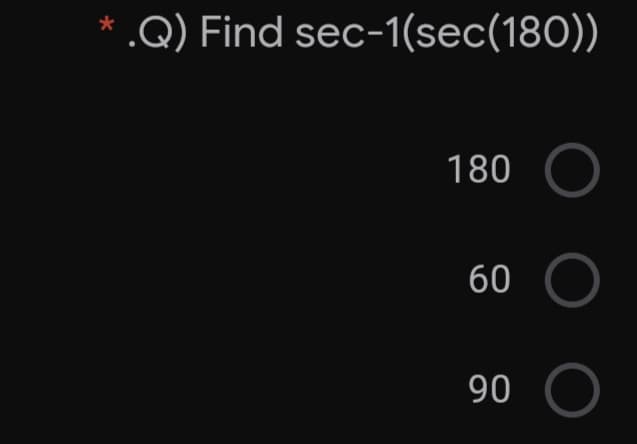 * .Q) Find sec-1(sec(180))
180
60
90
