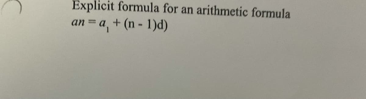 Explicit formula for an arithmetic formula
an = a, + (n - 1)d)
