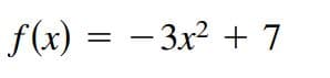 f(x) = – 3x² + 7
