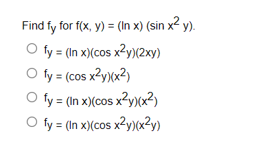 Find fy for f(x, y) = (In x) (sin x2 y).
O fy = (In x)(cos x?y)(2xy)
O fy = (cos x2y)(x2)
O fy
= (In x)(cos x2y)(x2)
O fy = (In x)(cos x2y)(x2y)
