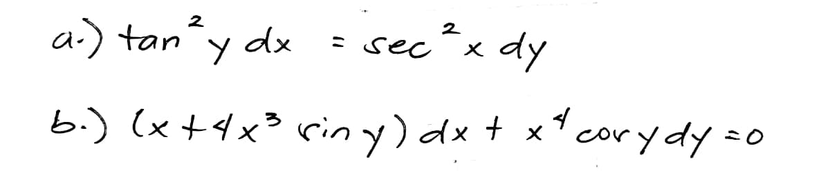 sec?x dy
2
2
a.) tan
dx
b.) (x+4x³ riny) dx + x* corydy =
C
