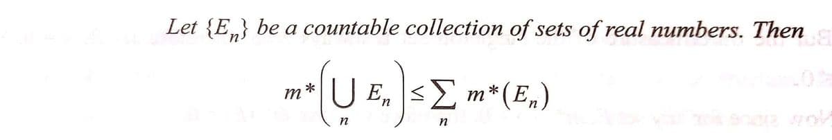 Let {En} be a countable collection of sets of real numbers. Then
MOUSE
*
U E, ΙΣ
Ε Ση
n
η
m
η
m*(En)