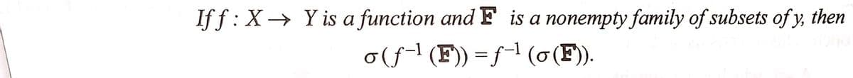 Iff: X→ Y is a function and F is a nonempty family of subsets of y, then
o(ƒ˜¹ (F)) =ƒ-¹ (0 (F)).