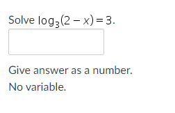 Solve log3(2-x) = 3.
Give answer as a number.
No variable.