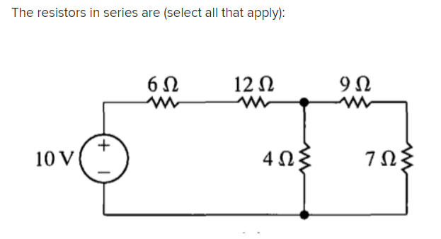 The resistors in series are (select all that apply):
12 N
10 V
4Ωξ
