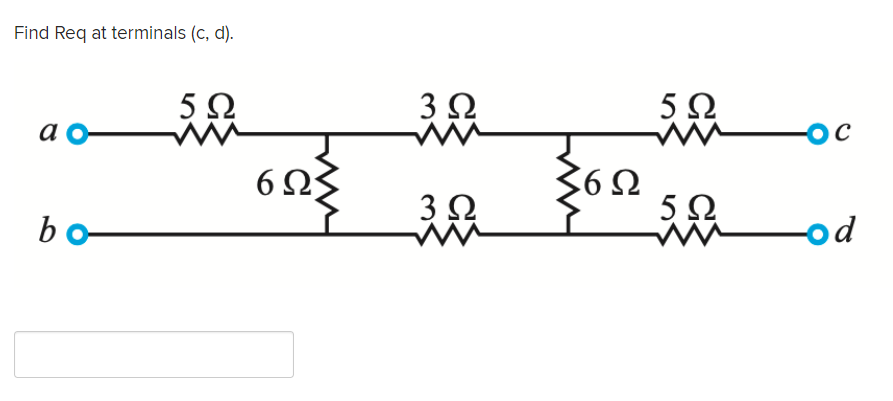 Find Req at terminals (c, d).
3Ω
5Ω
a
6 Ω
6Ω
be
od
