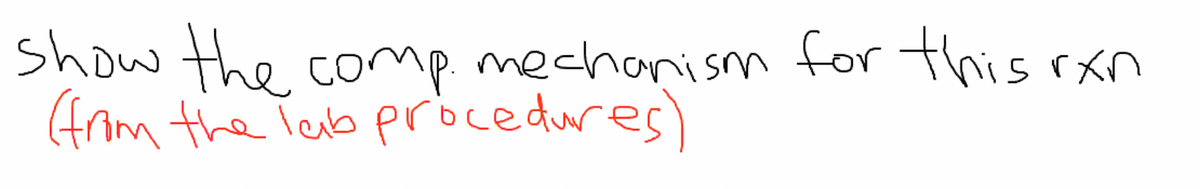 Show the comp. mechanism for this rxn
(frim the Tab probcedures)
