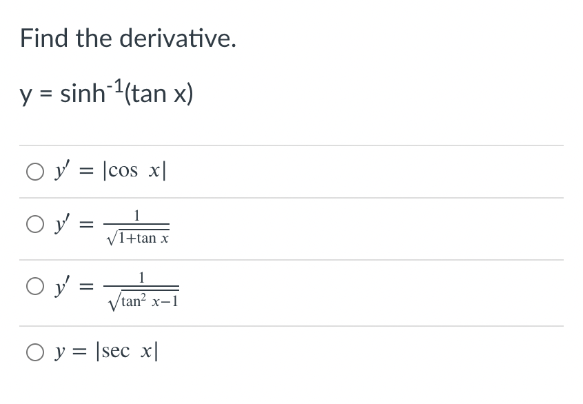 Find the derivative.
y = sinh 1(tan x)
O y = |cos x|
O y =
1
V1+tan x
O y =
1
Vtan? x-1
O y = |sec x|

