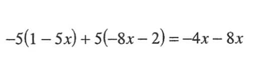 -5(1 – 5x) + 5(-8x– 2) = -4x - 8x
