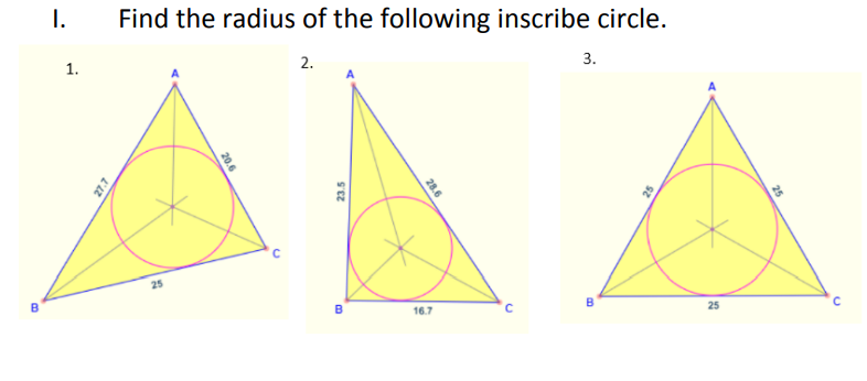 I.
Find the radius of the following inscribe circle.
1.
2.
3.
25
B
B
16.7
B
25
28.6
23.5
20.6
