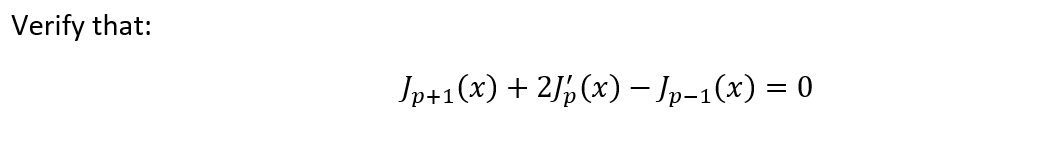 Verify that:
Ip+1(x) + 2/½ (x) – Ip-1(x) = 0
