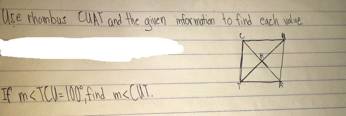 Use rhombus CUAL and the
aiven information to find each value.
If m< TCU= 100" find mc<CUT.

