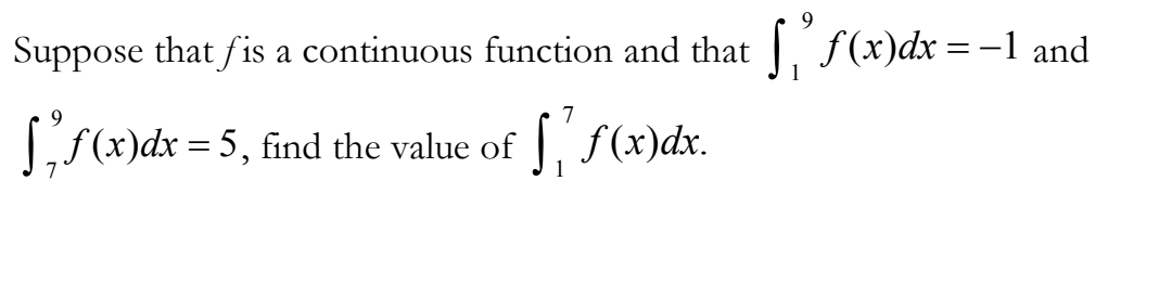 Suppose that fis a continuous function and that1. f(x)dx=-1 and
L(x)dx = 5, find the value of f(x)dx.
