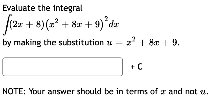 Evaluate the integral
(2x + 8) (x² + 8x + 9)´dæ
2
by making the substitution u = x² + 8x + 9.
+ C
NOTE: Your answer should be in terms of x and not u.
