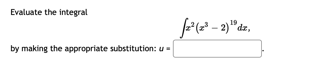 Evaluate the integral
19
by making the appropriate substitution: u =
