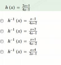 h (x) =
2r+1
4x-1
o h' (x) =
4r+2
(x) 1-4
4x-I
x+l
4x-2
x+2
o h' (x) =
o h' (x) =
x+4
2r-1
