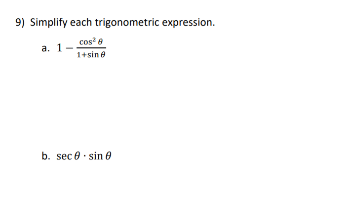 9) Simplify each trigonometric expression.
cos? 0
a. 1-
1+sin 0
b. sec 0 · sin 0
