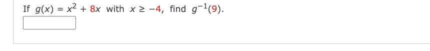 If g(x) = x² + 8x with x ≥-4, find g-¹(9).