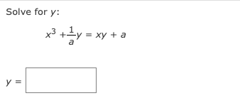 Solve for y:
y =
x³ + y = xy + a
a