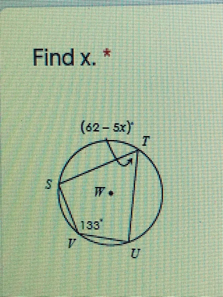 Find x. *
(62- 5x)
133*
4.
