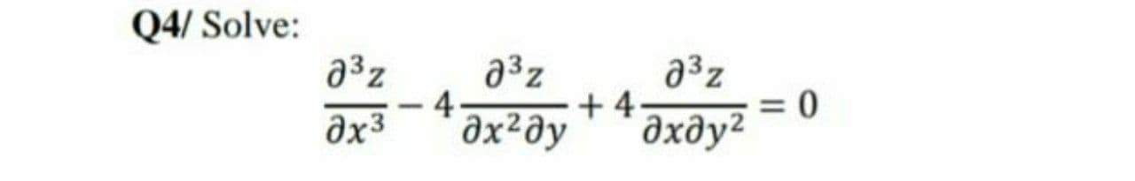 Solve:
a3z
+ 4.
дхду?
a3z
a3z
4
dx²əy
əx3
