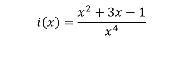 i(x) =
x² + 3x - 1
x4