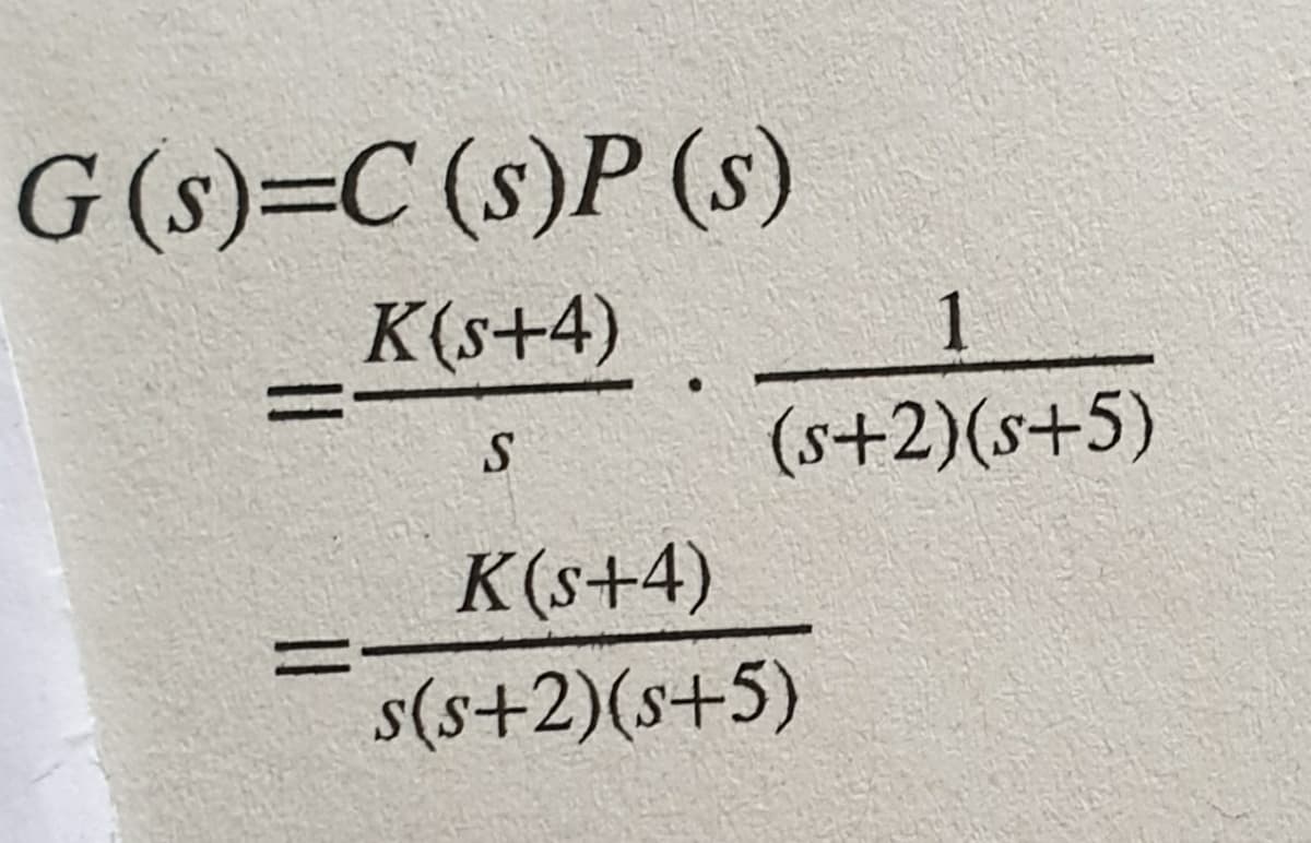 G (s)=C (s)P (s)
K(s+4)
1
(s+2)(s+5)
K(s+4)
s(s+2)(s+5)
