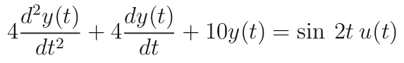 4-
dt2
d²y(t)
dy(t)
+ 4
dt
+ 10y(t) = sin 2t u(t)
