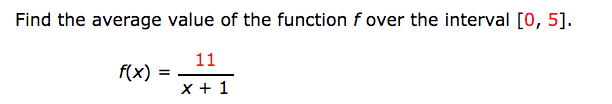 Find the average value of the function f over the interval [0, 5].
11
f(x) :
x + 1
