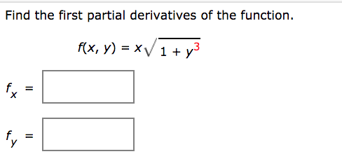 Find the first partial derivatives of the function.
f(x, y) = XV 1 + y°
fx
%D
fy
