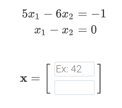 5x1 – 6x2 = –1
X1 – x2 = 0
Ex: 42
x =
