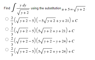 Find
y dy
·S- using the substitution u +5=√√y+2-
√y+2
(√y+2-5) (-5√y+2+y+21) +C
√y+2−5) (5√/y+2+y+21) + C
(√3+2-5) (5√/y+2-y+24) + C
² (v
√√y+2−5) (5√/y+2+y+24)
+ C
o o o
ن | نیا دا | نیا دا | نیا دا | درا